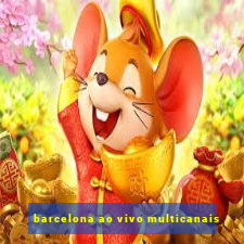 barcelona ao vivo multicanais